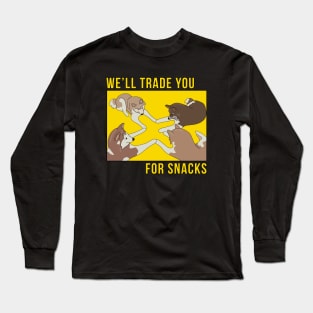 We'll Trade You for Snacks Long Sleeve T-Shirt